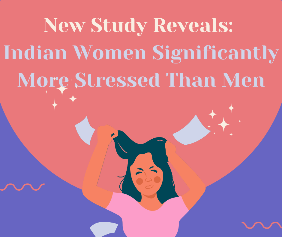 New Study Reveals Women will be More Stressed Than Men