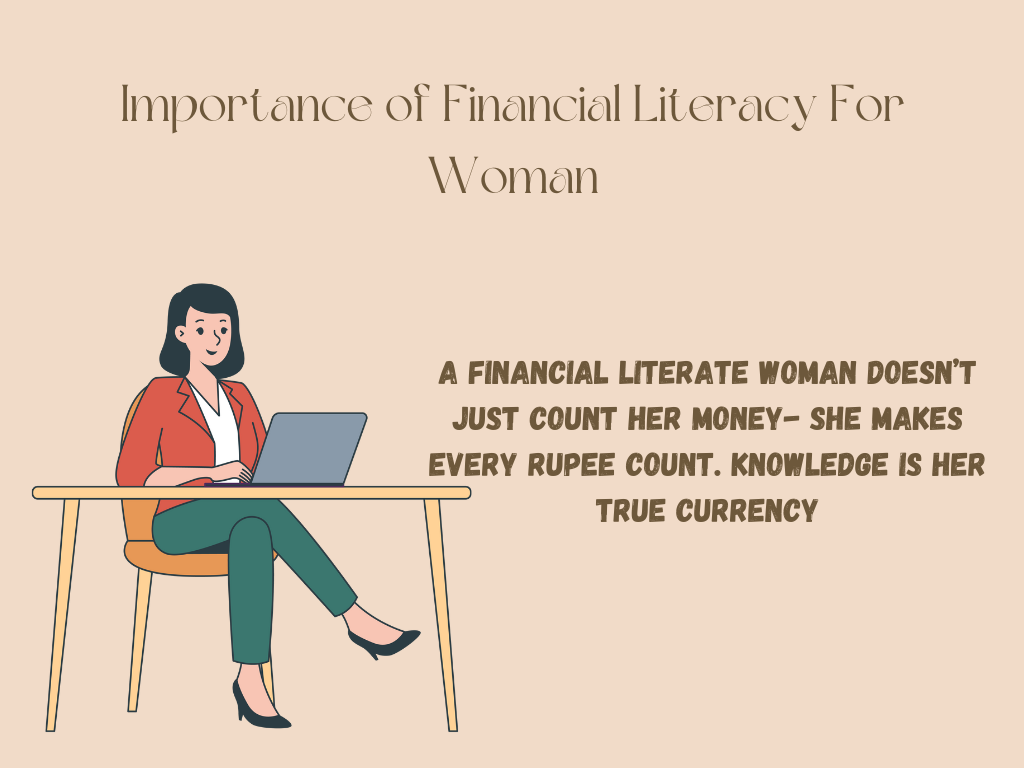 Financial Literacy For Women. By understanding financial principals, Woman can make informed decisions independently